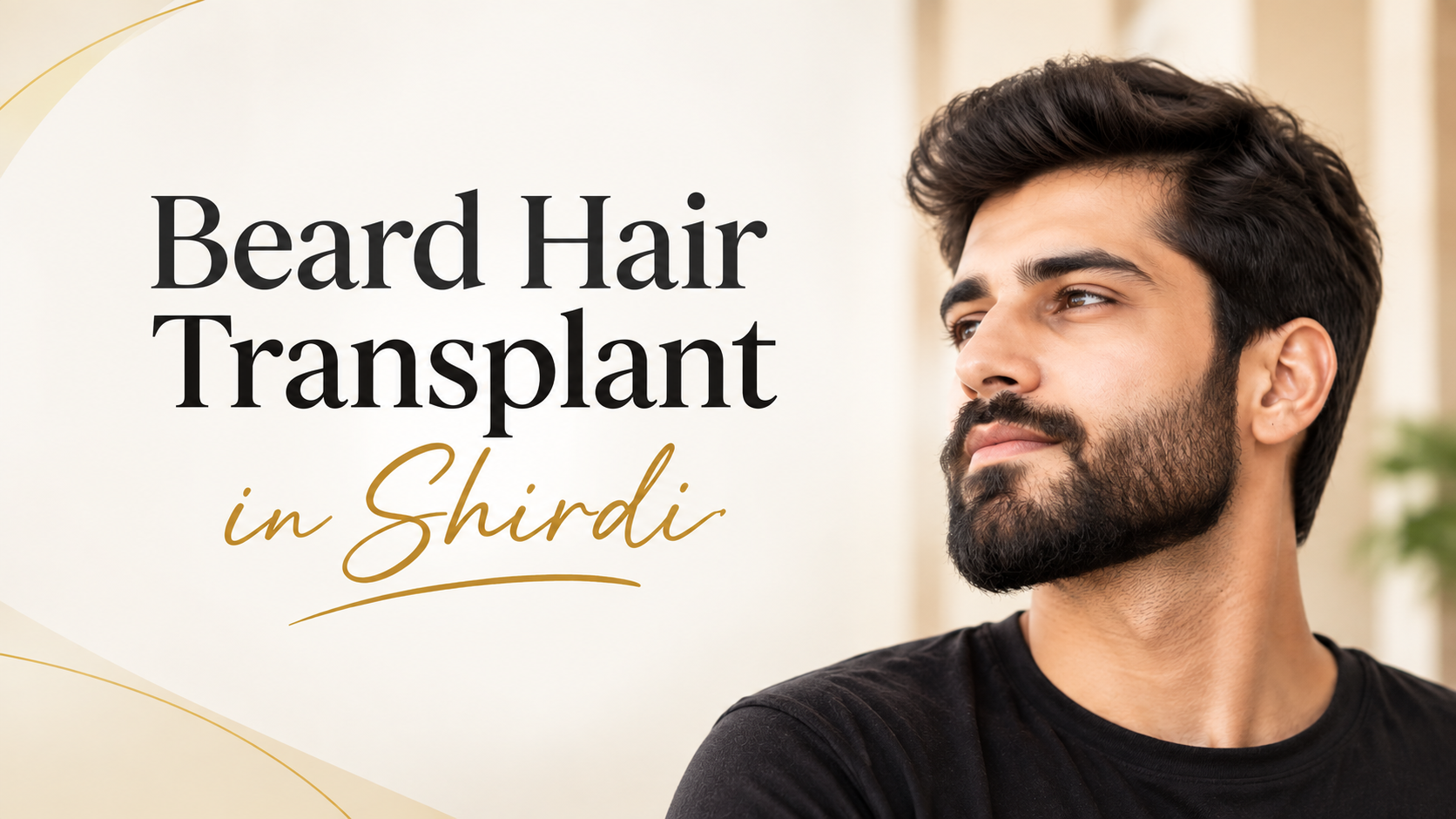 Beard Hair Transplant in Shirdi: A Guide to Fuller and Natural-Looking Facial Hair